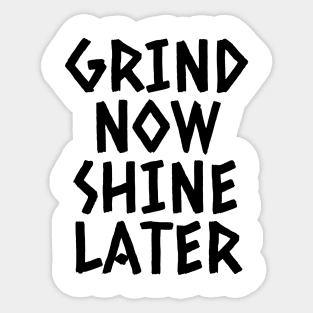 Grind Now Shine Later Sticker